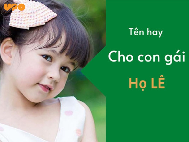 Đặt tên con gái họ Nguyễn, Trần, Lê, Phạm,... hợp phong thủy, thông minh, bình an, may mắn 4 Tên hay cho con gái họ Lê xinh đẹp, duyên dáng mang lại may mắn, tài lộc
